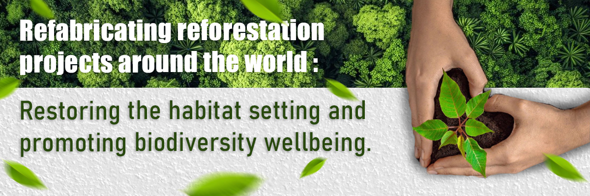 Refabricating Reforestation Projects Around The World: Restoring The Habitat Setting and Promoting Biodiversity Wellbeing